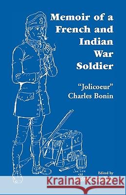 Memoir of a French and Indian War Soldier [By] Jolicoeur Charles Bonin