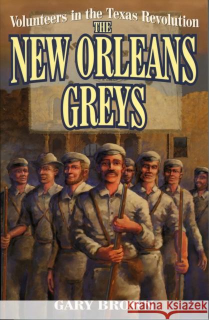 Volunteers in the Texas Revolution: The New Orleans Greys