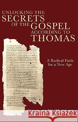 Unlocking the Secrets of the Gospel According to Thomas: A Radical Faith for a New Age