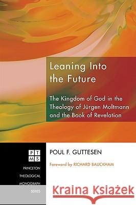 Leaning Into the Future: The Kingdom of God in the Theology of Jürgen Moltmann and the Book of Revelation