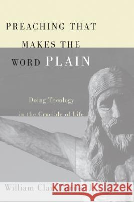 Preaching That Makes the Word Plain: Doing Theology in the Crucible of Life