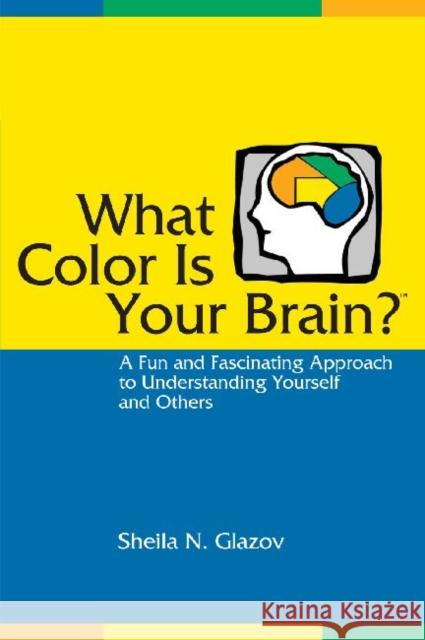 What Color Is Your Brain: A Fun and Fascinating Approach to Understanding Yourself and Others