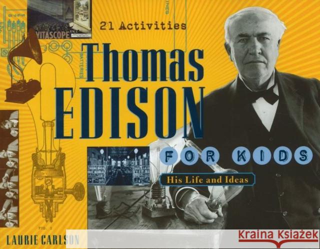 Thomas Edison for Kids : His Life and Ideas, 21 Activities