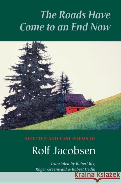 The Roads Have Come to an End Now: Selected and Last Poems of Rolf Jacobsen