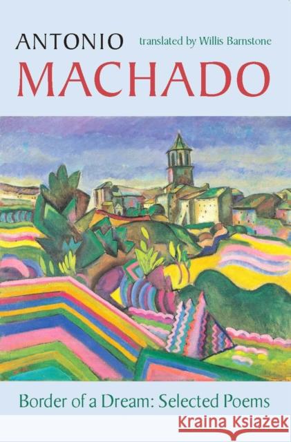 Border of a Dream: Selected Poems of Antonio Machado