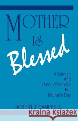 Mother Is Blessed: A Sermon and Order of Service for Mother's Day