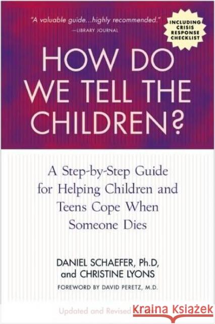 How Do We Tell the Children? Fourth Edition: A Step-By-Step Guide for Helping Children and Teens Cope When Someone Dies