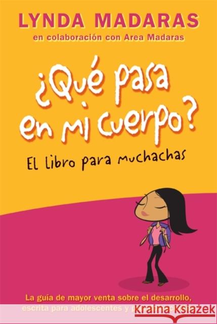 Que Pasa En Mi Cuerpo? Libro Para Muchachas: La Guía de Mayor Venta Sobre El Desarrollo Escrita Para Adolescentes Y Preadolescentes = The What's Happe