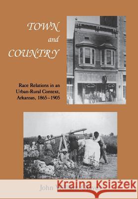 Town and Country: Race Relations in an Urban-Rural Context, Arkansas, 1865-1905
