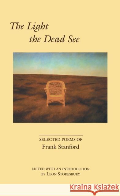 The Light the Dead See: Selected Poems of Frank Stanford