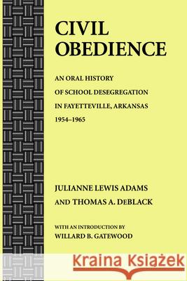 Civil Obedience: An Oral History of School Desegregation in Fayetteville, Arkansas, 1954-1965
