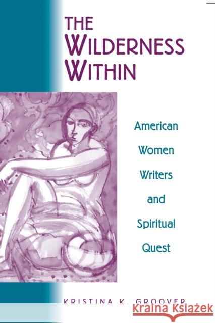 The Wilderness Within: American Women Writers and Spiritual Quest