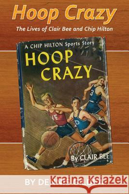 Hoop Crazy: The Lives of Clair Bee and Chip Hilton