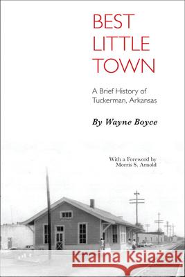 Best Little Town: A Brief History of Tuckerman, Arkansas