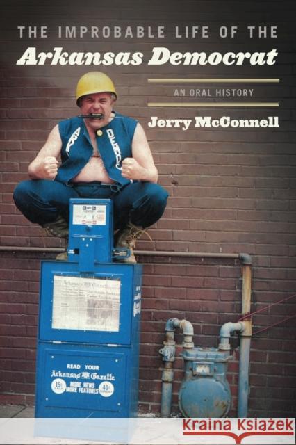 The Improbable Life of the Arkansas Democrat: An Oral History