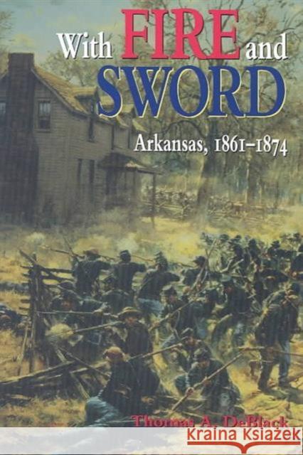 With Fire and Sword: Arkansas, 1861-1874
