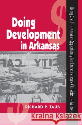Doing Development in Arkansas: Using Credit to Create Opportunity for Entrepreneurs Outside the Mainstream