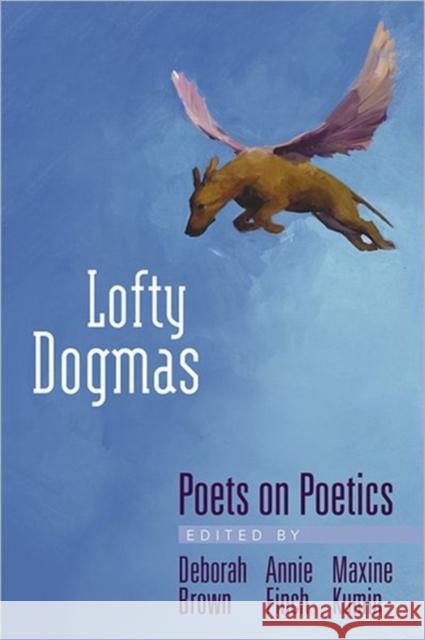 Lofty Dogmas: Poets on Poetics