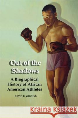 Out of the Shadows: A Biographical History of African American Athletes