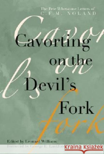 Cavorting on the Devil's Fork: The Pete Whetstone Letters of C.F.M. Noland