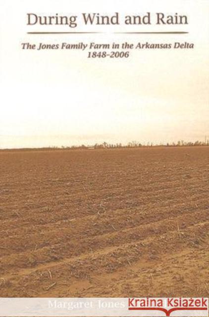 During Wind and Rain: The Jones Family Farm in the Arkansas Delta 1848-2006