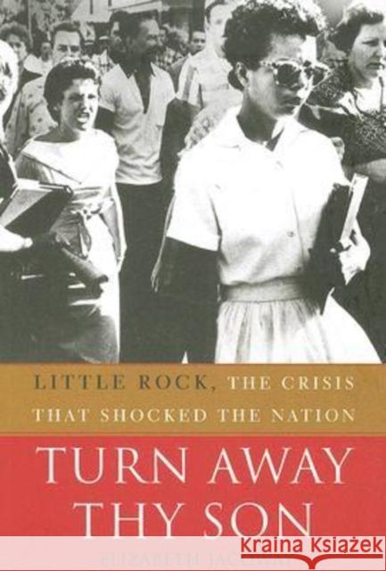Turn Away Thy Son: Little Rock, the Crisis That Shocked the Nation