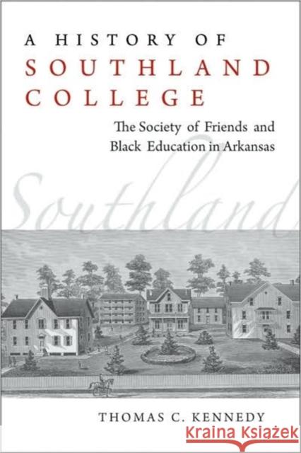 A History of Southland College: The Society of Friends and Black Education in Arkansas