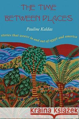 The Time Between Places: Stories That Weave in and Out of Egypt and America