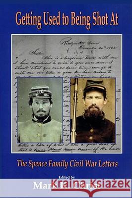 Getting Used to Being Shot at: The Spence Family Civil War Letters