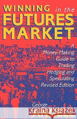 Winning in the Futures Market: A Money-Making Guide to Trading, Hedging and Speculating, Revised Edition