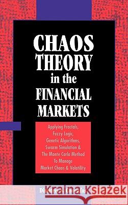 Chaos Theory in the Financial Markets: Applying Fractals, Fuzzy Logic, Genetic Algorithms, Swarm Simulation & the Monte Carlo Method to Manage Market
