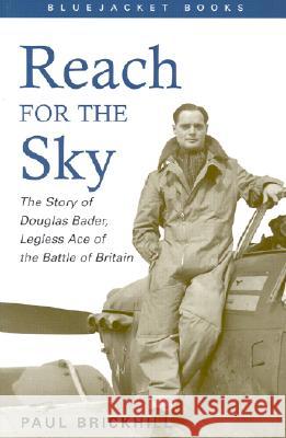 Reach for the Sky : The Story of Douglas Bader, Legless Ace of the Battle of Britain