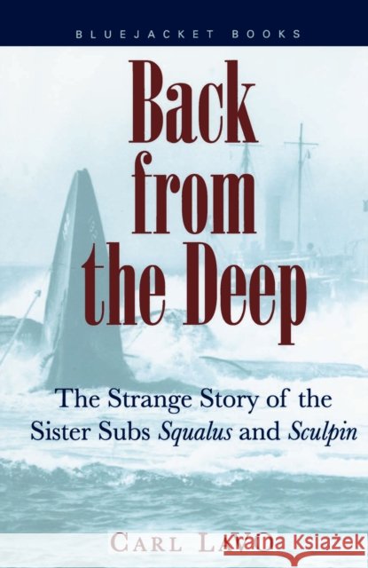 Back from the Deep: The Strange Story of the Sister Subs 'Squalus' and 'Sculpin'