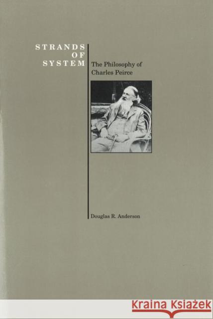 Strands of System: The Philosophy of Charles Peirce (Purdue University Press Series in the History of Philosophy)