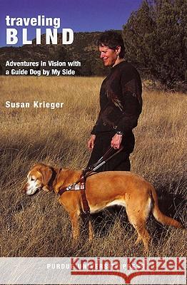Traveling Blind: Adventures in Vision with a Guide Dog by My Side