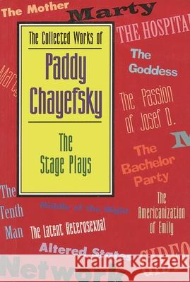 The Collected Works of Paddy Chayefsky: The Stage Plays
