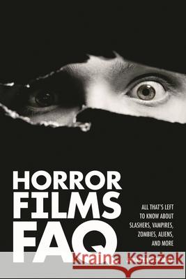 Horror Films FAQ: All That's Left to Know about Slashers Vampires Zombies Aliens and More