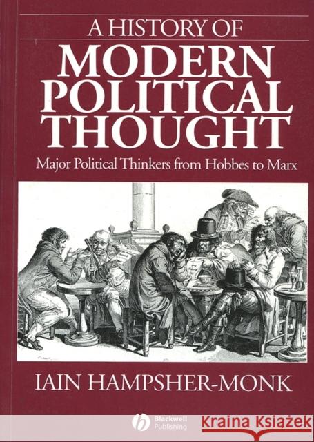 A History of Modern Political Thought: Major Political Thinkers from Hobbes to Marx