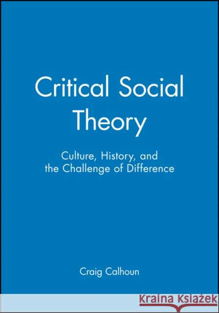 Critical Social Theory: Culture, History, and the Challenge of Difference