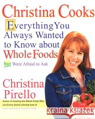 Christina Cooks: Everything You Always Wanted to Know about Whole Foods But Were Afraid to Ask