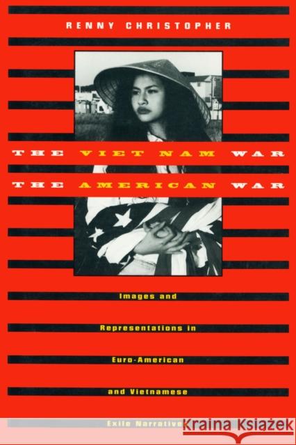 The Viet Nam War/The American War: Images and Representations in Euro-American and Vietnamese Exile Narratives