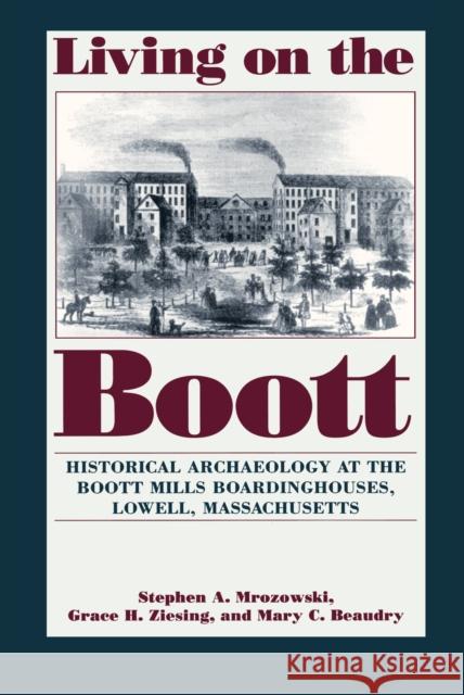 Living on the Boott: Historical Archaeology at the Boott Mills Boardinghouses of Lowell, Massachusetts