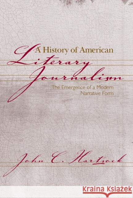 A History of American Literary Journalism: The Emergence of a Modern Narrative Form