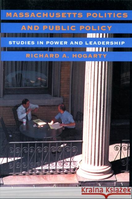 Massachusetts Politics and Public Policy: Studies in Power and Leadership