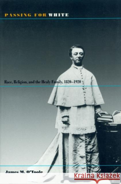 Passing for White: Race, Religion, and the Healy Family, 1820-1920