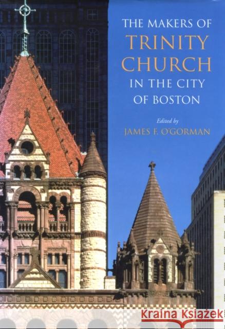 The Makers of Trinity Church in the City of Boston