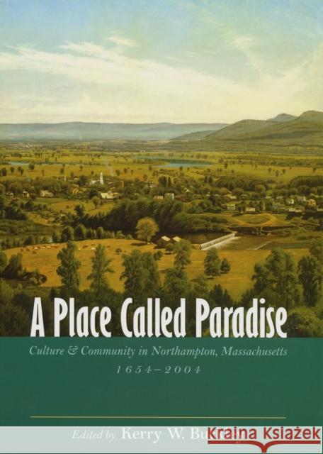 A Place Called Paradise: Culture and Community in Northampton, Massachusetts, 1654-2004