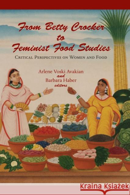 From Betty Crocker to Feminist Food Studies: Critical Perspectives on Women and Food