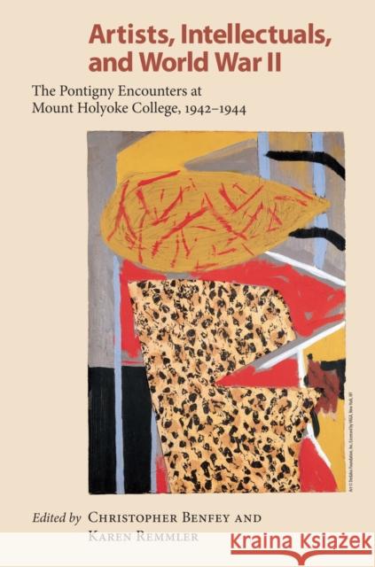Artists, Intellectuals, and World War II: The Pontigny Encounters at Mount Holyoke College, 1942-1944
