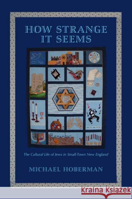 How Strange It Seems: The Cultural Life of Jews in Small-Town New England